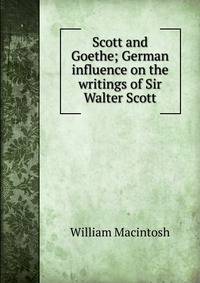 Scott and Goethe; German influence on the writings of Sir Walter Scott