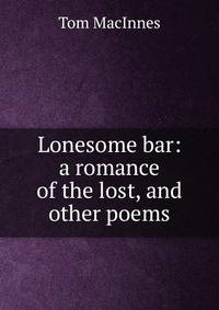Lonesome bar: a romance of the lost, and other poems