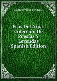 Ecos Del Arpa: Coleccion De Poesias Y Leyendas (Spanish Edition)