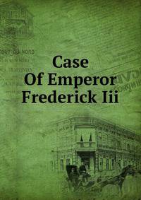 Case Of Emperor Frederick Iii