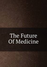 The Future Of Medicine