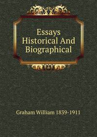 Essays Historical And Biographical