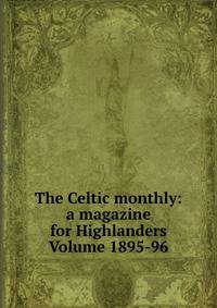 The Celtic monthly: a magazine for Highlanders Volume 1895-96