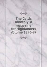 The Celtic monthly: a magazine for Highlanders Volume 1896-97