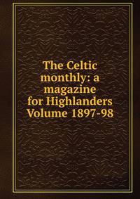 The Celtic monthly: a magazine for Highlanders Volume 1897-98