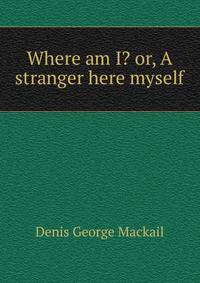 Where am I? or, A stranger here myself