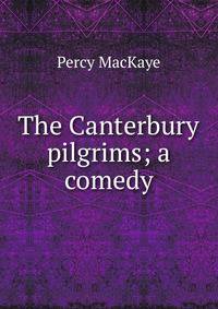 The Canterbury pilgrims; a comedy
