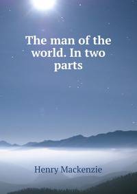 The man of the world. In two parts
