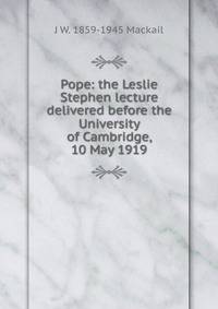 Pope: the Leslie Stephen lecture delivered before the University of Cambridge, 10 May 1919