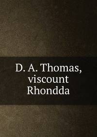 D. A. Thomas, viscount Rhondda