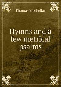 Hymns and a few metrical psalms