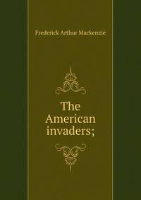 The American invaders;