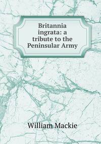 Britannia ingrata: a tribute to the Peninsular Army