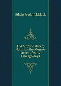 Old Monroe street; Notes on the Monroe street of early Chicago days