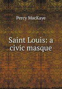 Saint Louis: a civic masque