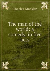 The man of the world: a comedy, in five acts