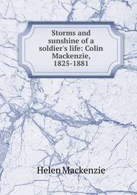 Storms and sunshine of a soldier's life: Colin Mackenzie, 1825-1881