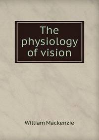 The physiology of vision