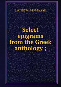 Select epigrams from the Greek anthology ;
