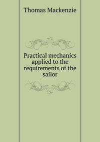 Practical mechanics applied to the requirements of the sailor