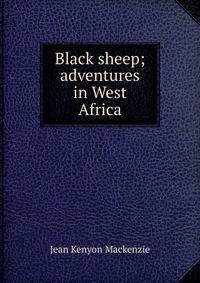 Black sheep; adventures in West Africa