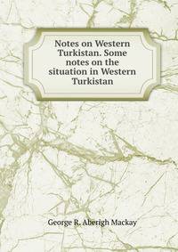 Notes on Western Turkistan. Some notes on the situation in Western Turkistan