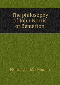The philosophy of John Norris of Bemerton