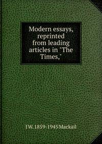 Modern essays, reprinted from leading articles in "The Times,"