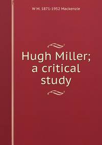 Hugh Miller; a critical study