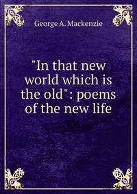 "In that new world which is the old": poems of the new life