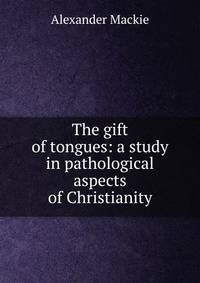The gift of tongues: a study in pathological aspects of Christianity