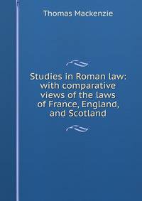 Studies in Roman law: with comparative views of the laws of France, England, and Scotland