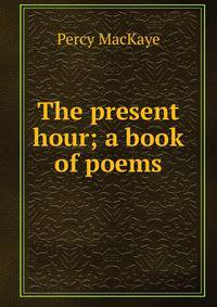 The present hour; a book of poems