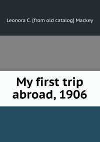 My first trip abroad, 1906