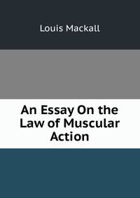 An Essay On the Law of Muscular Action