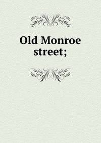Old Monroe street;