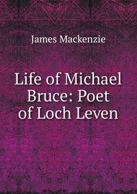 Life of Michael Bruce: Poet of Loch Leven