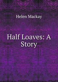 Half Loaves: A Story