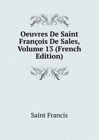 Oeuvres De Saint Francois De Sales, Volume 13 (French Edition)