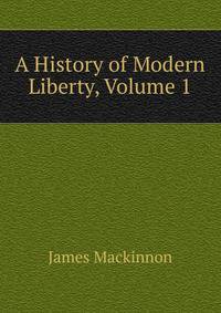 A History of Modern Liberty, Volume 1