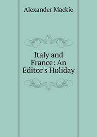 Italy and France: An Editor's Holiday