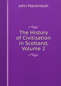 The History of Civilisation in Scotland, Volume 2