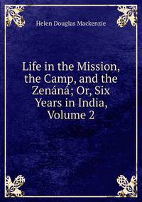 Life in the Mission, the Camp, and the Zenana; Or, Six Years in India, Volume 2