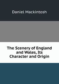 The Scenery of England and Wales, Its Character and Origin