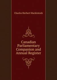 Canadian Parliamentary Companion and Annual Register