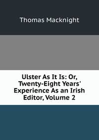 Ulster As It Is: Or, Twenty-Eight Years' Experience As an Irish Editor, Volume 2