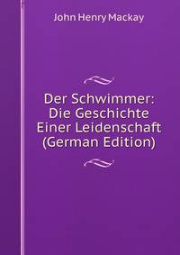 Der Schwimmer: Die Geschichte Einer Leidenschaft (German Edition)