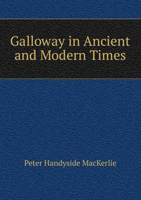 Galloway in Ancient and Modern Times