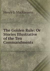 The Golden Rule: Or Stories Illustrative of the Ten Commandments