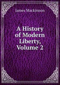 A History of Modern Liberty, Volume 2
